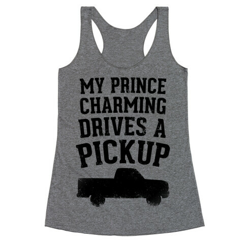 My Prince Charming Drives A Pickup  Racerback Tank Top