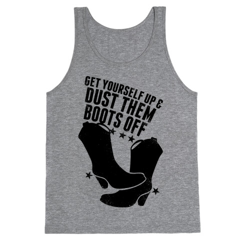 Get Yourself Up and Dust Them Boots Off Tank Top