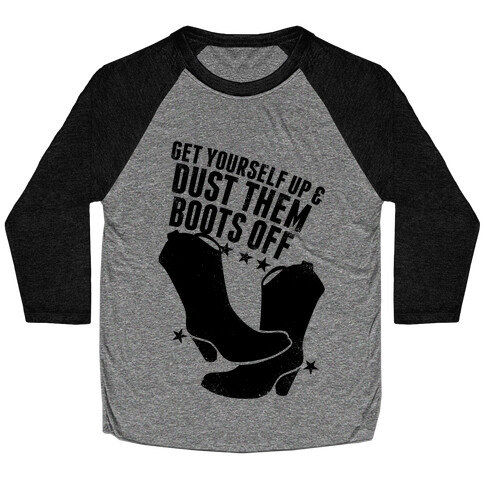 Get Yourself Up and Dust Them Boots Off Baseball Tee