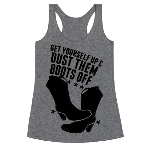 Get Yourself Up and Dust Them Boots Off Racerback Tank Top