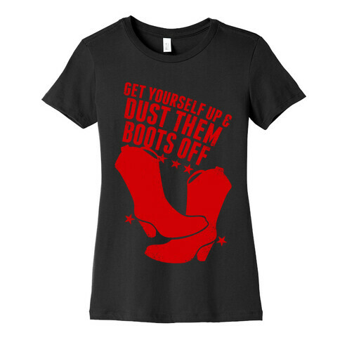 Get Yourself Up and Dust Them Boots Off (Red) Womens T-Shirt