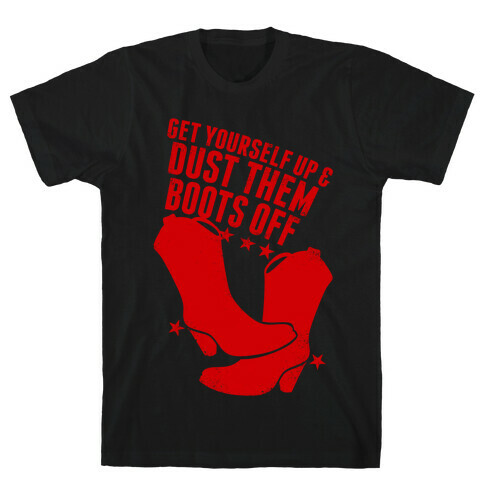 Get Yourself Up and Dust Them Boots Off (Red) T-Shirt