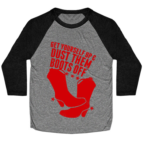 Get Yourself Up and Dust Them Boots Off (Red) Baseball Tee