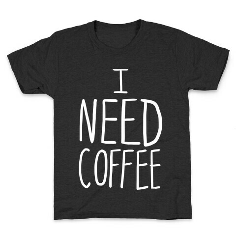 I Need Coffee Kids T-Shirt