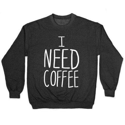 I Need Coffee Pullover