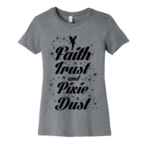 Faith, Trust, And Pixie Dust Womens T-Shirt
