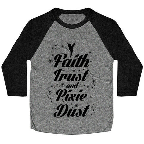 Faith, Trust, And Pixie Dust Baseball Tee
