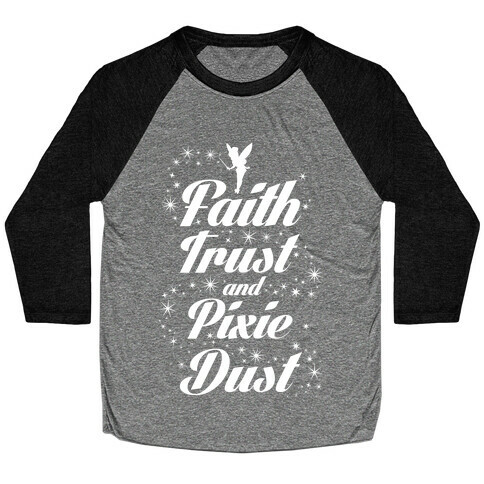 Faith, Trust, And Pixie Dust Baseball Tee