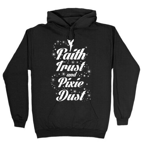 Faith, Trust, And Pixie Dust Hooded Sweatshirt