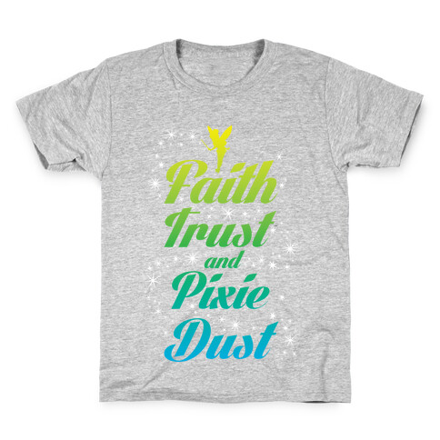 Faith, Trust, And Pixie Dust Kids T-Shirt