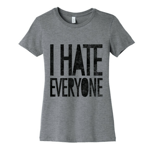 I Hate Everyone Womens T-Shirt