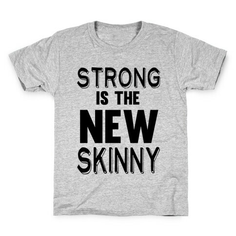 Strong is the New Skinny Kids T-Shirt