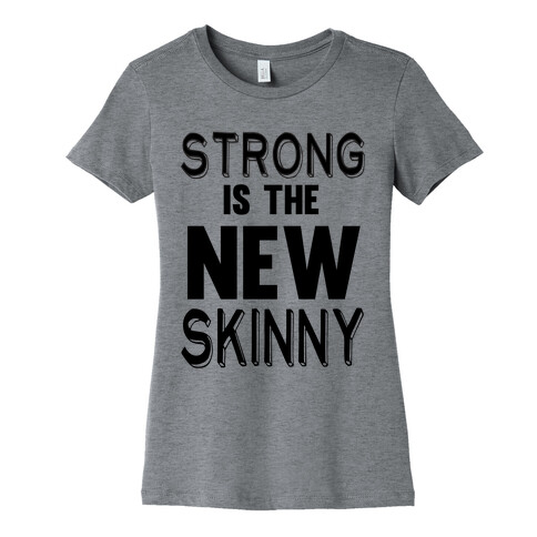 Strong is the New Skinny Womens T-Shirt
