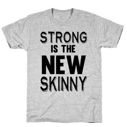 Strong is the New Skinny T-Shirt