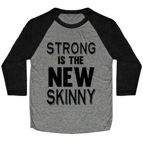 Strong is the New Skinny Baseball Tee