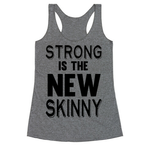 Strong is the New Skinny Racerback Tank Top