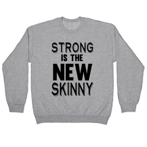 Strong is the New Skinny Pullover