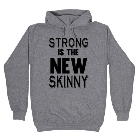 Strong is the New Skinny Hooded Sweatshirt