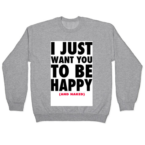 I Just want You to be Happy (and naked) Pullover