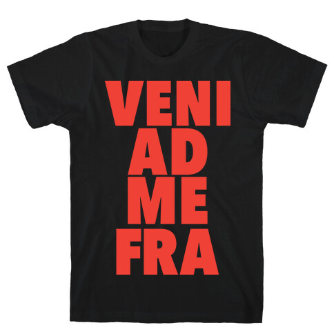 Veni Ad Me, Fra! T-Shirt