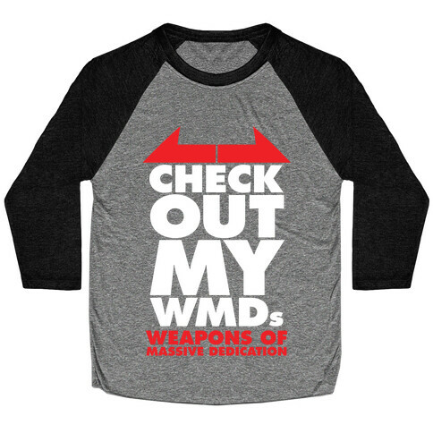 Check Out My WMDs (Weapons of Massive Dedication) Baseball Tee