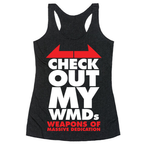 Check Out My WMDs (Weapons of Massive Dedication) Racerback Tank Top