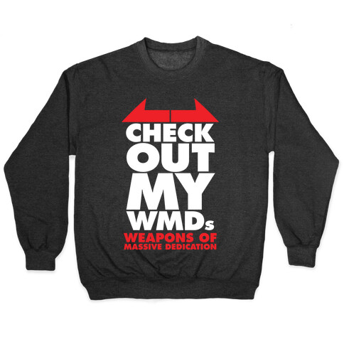 Check Out My WMDs (Weapons of Massive Dedication) Pullover