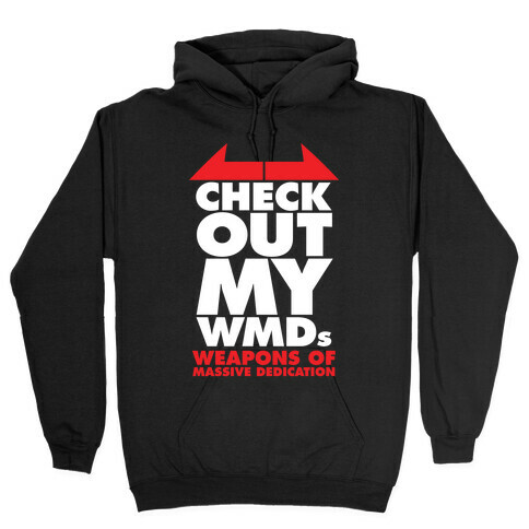 Check Out My WMDs (Weapons of Massive Dedication) Hooded Sweatshirt