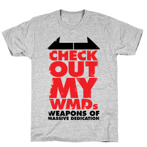 Check Out My WMDs (Weapons of Massive Dedication) T-Shirt