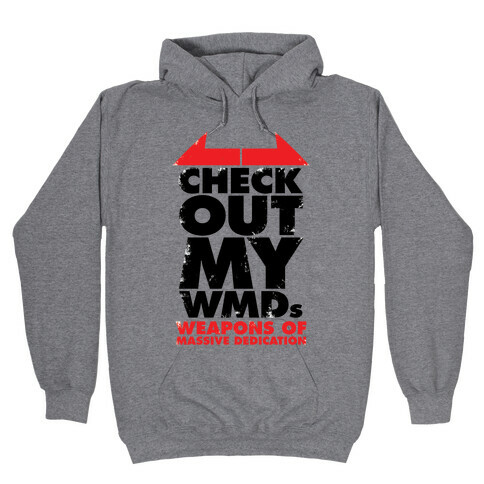 Check Out My WMDs (Weapons of Massive Dedication) Hooded Sweatshirt