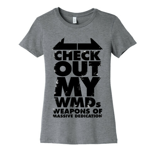 Check Out My WMDs (Weapons of Massive Dedication) Womens T-Shirt