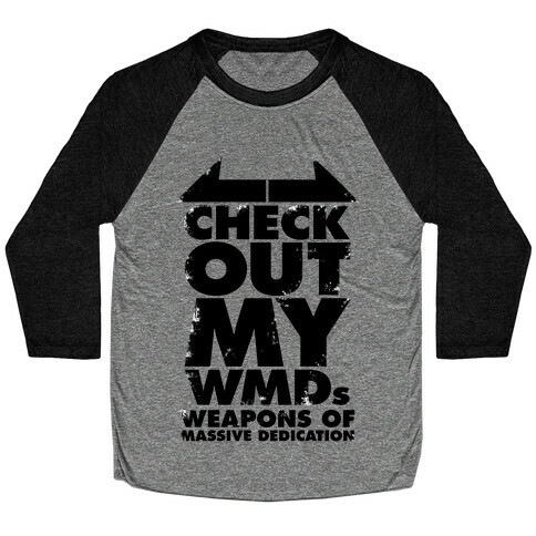 Check Out My WMDs (Weapons of Massive Dedication) Baseball Tee