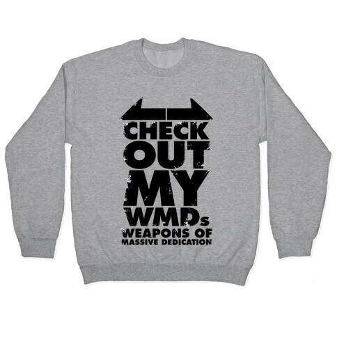 Check Out My WMDs (Weapons of Massive Dedication) Pullover