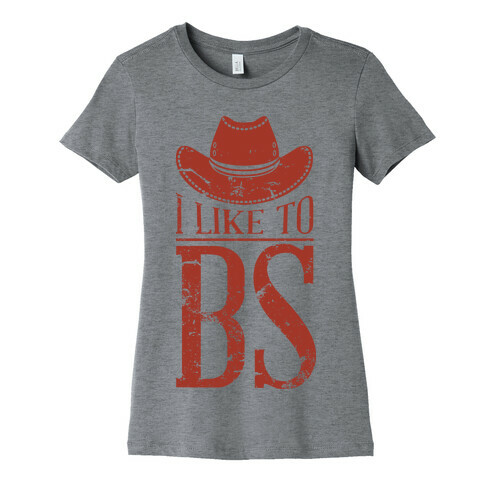 I Like to BS Womens T-Shirt