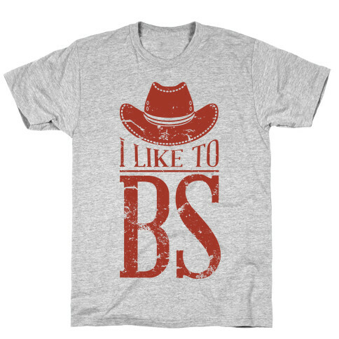 I Like to BS T-Shirt