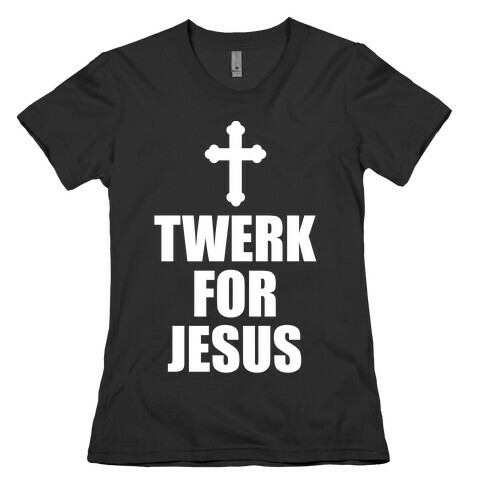 Twerk For Jesus Womens T-Shirt