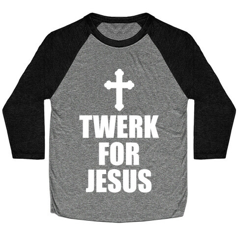 Twerk For Jesus Baseball Tee