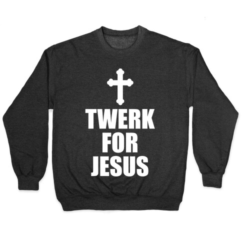 Twerk For Jesus Pullover