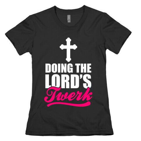 Doing The Lord's Twerk Womens T-Shirt