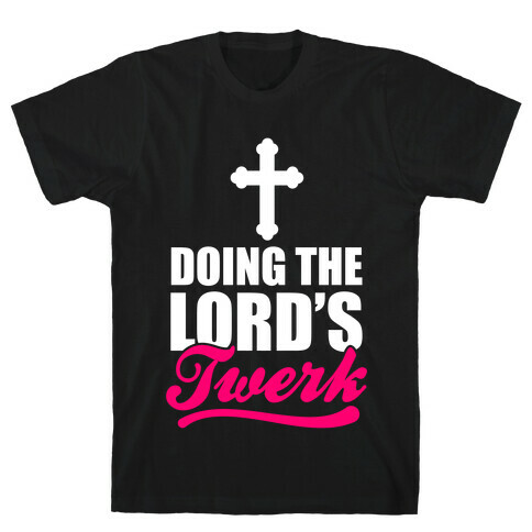 Doing The Lord's Twerk T-Shirt
