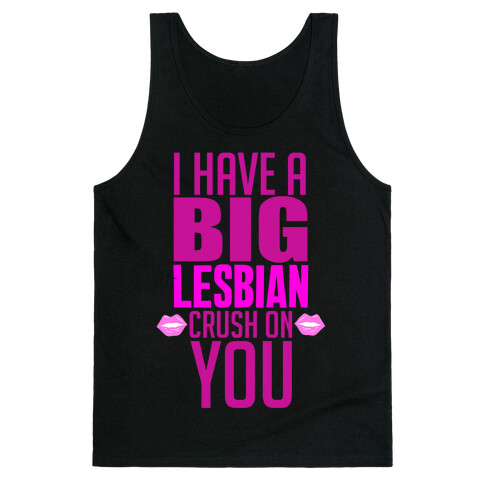 I Have Big Lesbian Crush On You Tank Top