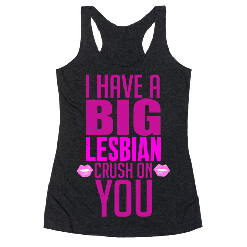 I Have Big Lesbian Crush On You Racerback Tank Top