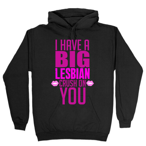 I Have Big Lesbian Crush On You Hooded Sweatshirt