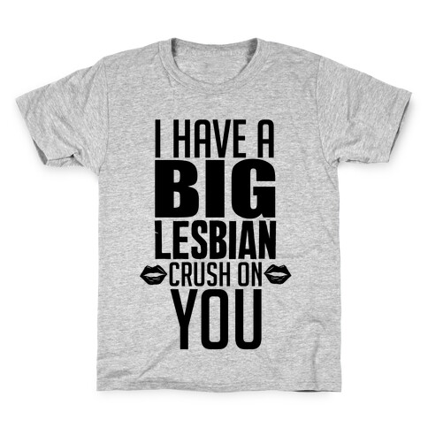 I Have A Big Lesbian Crush On You Kids T-Shirt