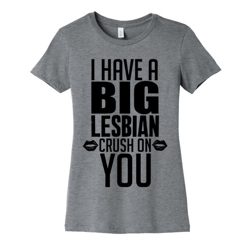 I Have A Big Lesbian Crush On You Womens T-Shirt