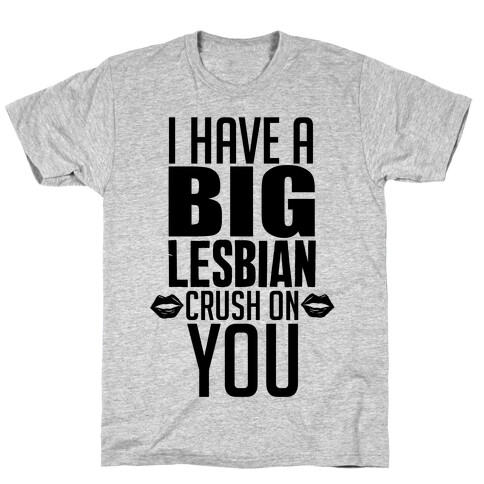 I Have A Big Lesbian Crush On You T-Shirt