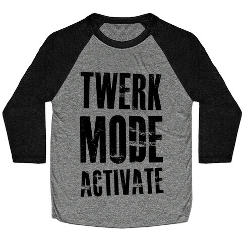 Twerk Mode Activate Baseball Tee