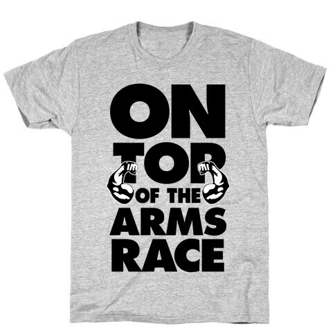 On Top Of The Arms Race T-Shirt