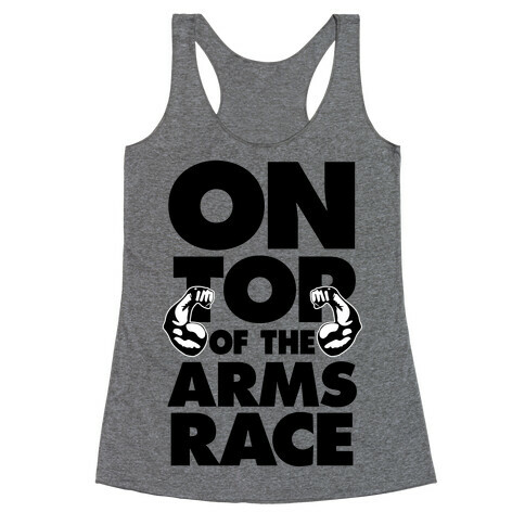 On Top Of The Arms Race Racerback Tank Top
