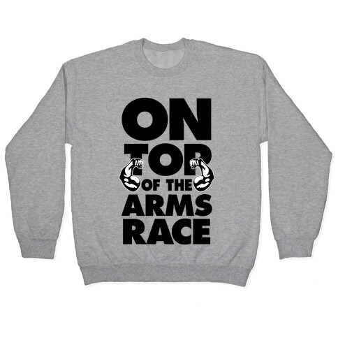 On Top Of The Arms Race Pullover